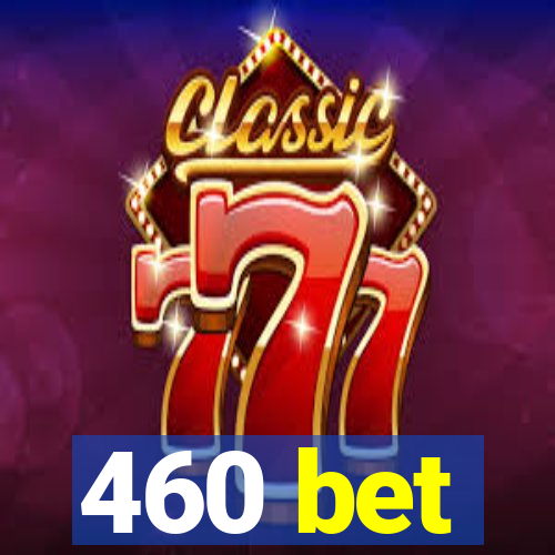 460 bet